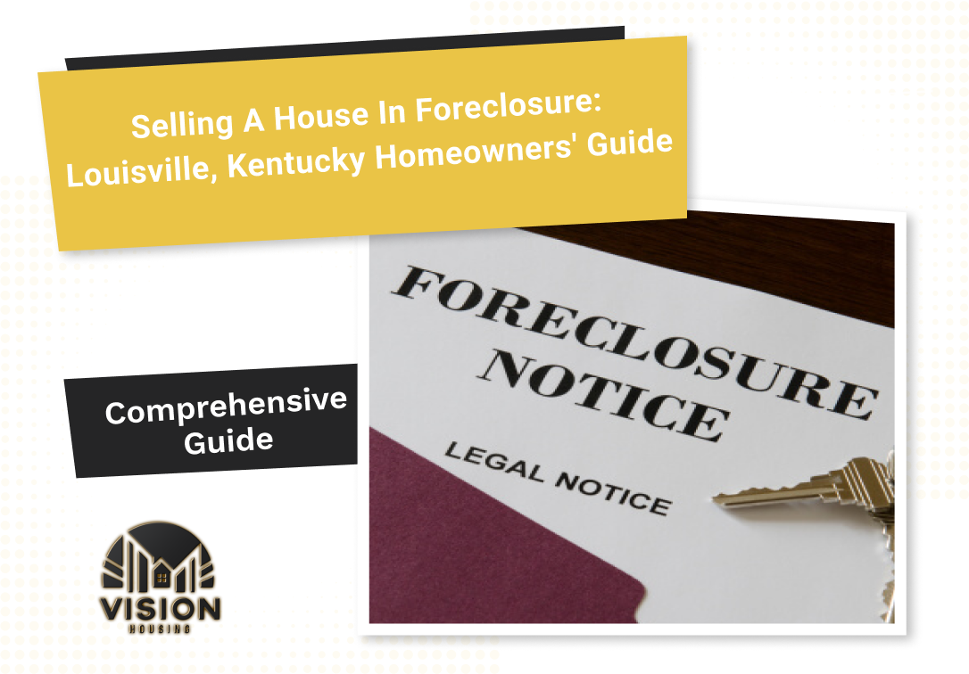 Selling a House in Foreclosure: Louisville, Kentucky Homeowners’ Guide