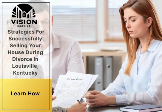 Strategies for Successfully Selling Your House During Divorce in Louisville, Kentucky